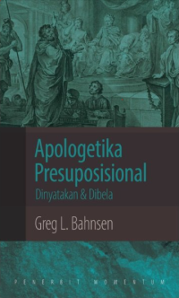 Image of Apologetika Presuposisional : Dinyatakan & Dibela