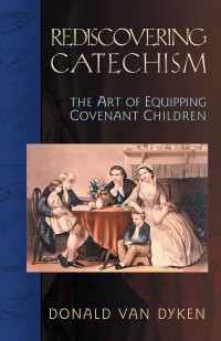 Image of Rediscovering Catechism : The Art of Equipping Covenant Children